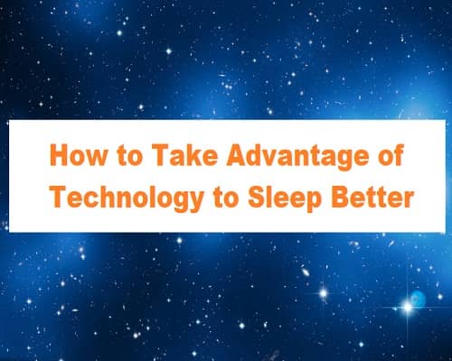 How to Take Advantage of Technology to Sleep Better