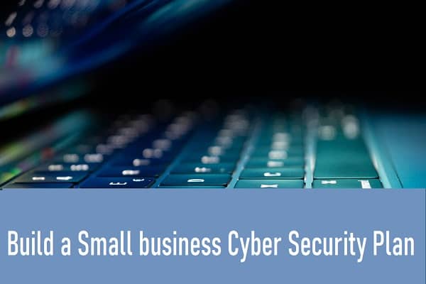 How to Build a Small business Cyber Security Plan