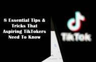 8 Essential Tips & Tricks That Aspiring TikTokers Need To Know