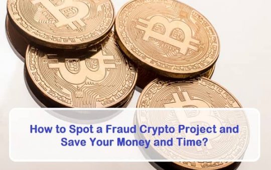 How to Spot a Fraud Crypto Project and Save Your Money and Time?